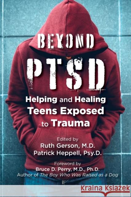 Beyond PTSD: Helping and Healing Teens Exposed to Trauma Gerson, Ruth 9781615371105 American Psychiatric Publishing