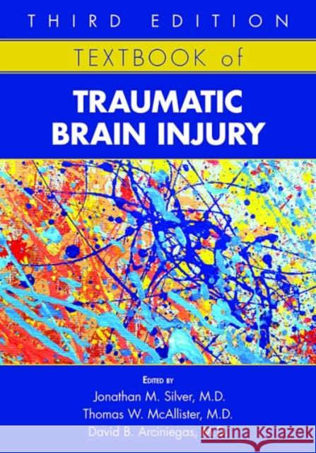 Textbook of Traumatic Brain Injury Jonathan M. Silver Thomas W. McAllister David B. Arciniegas 9781615371129