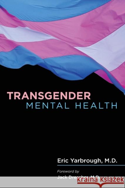 Transgender Mental Health Eric Yarbrough 9781615371136 American Psychiatric Association Publishing