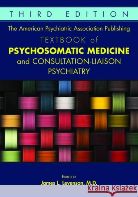 The American Psychiatric Association Publishing Textbook of Psychosomatic Medicine and Consultation-Liaison Psychiatry James L. Levenson 9781615371365 American Psychiatric Association Publishing