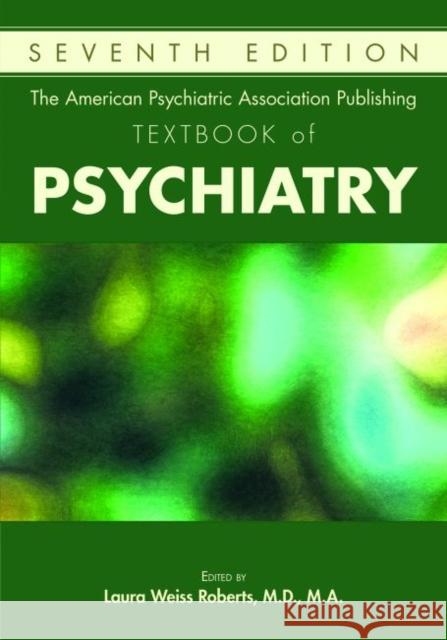 The American Psychiatric Association Publishing Textbook of Psychiatry Laura Weiss Roberts 9781615371501