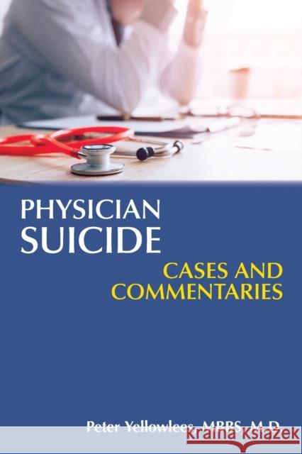 Physician Suicide: Cases and Commentaries Peter Yellowlees 9781615371693 American Psychiatric Publishing