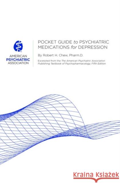 Pocket Guide to Psychiatric Medications for Depression American Psychiatric Association 9781615371952