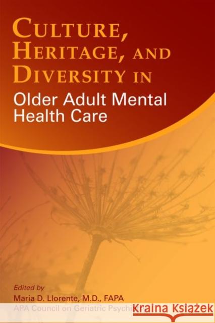 Culture, Heritage, and Diversity in Older Adult Mental Health Care Maria Llorente 9781615372058 American Psychiatric Publishing