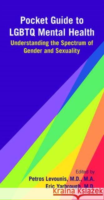 Pocket Guide to LGBTQ Mental Health: Understanding the Spectrum of Gender and Sexuality Levounis, Petros 9781615372751 American Psychiatric Association Publishing