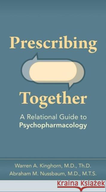 Prescribing Together: A Relational Guide to Psychopharmacology Kinghorn, Warren A. 9781615372881 American Psychiatric Association Publishing