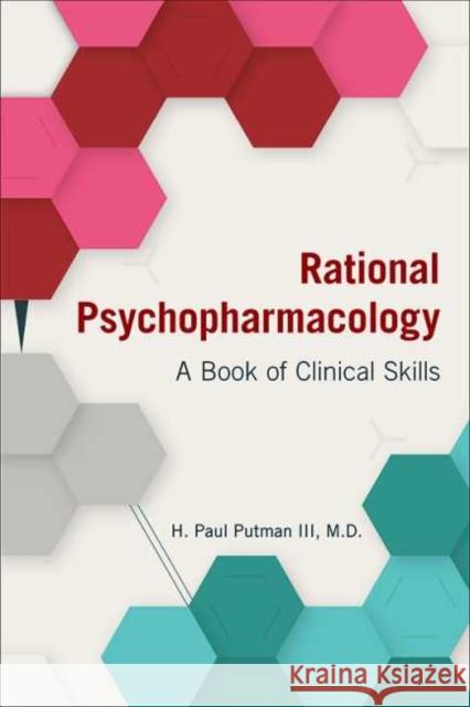Rational Psychopharmacology: A Book of Clinical Skills H. Paul Putman 9781615373130 American Psychiatric Association Publishing