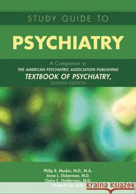 Study Guide to Psychiatry: A Companion to the American Psychiatric Association Publishing Textbook of Psychiatry, Seventh Edition Philip R. Muskin Anna L. Dickerman Claire Holderness 9781615373291