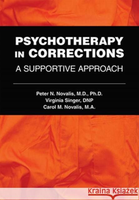 Psychotherapy in Corrections: A Supportive Approach Peter N. Novalis Virginia Singer Carol M. Novalis 9781615373321