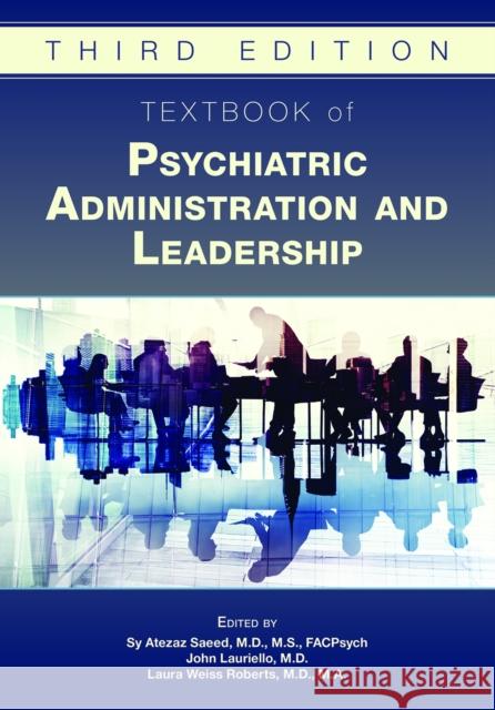 Textbook of Psychiatric Administration and Leadership Sy Saeed John Lauriello Laura Weiss Roberts 9781615373376