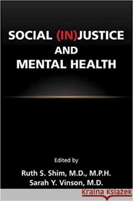 Social (In)Justice and Mental Health Ruth S. Shim Sarah Y. Vinson 9781615373383