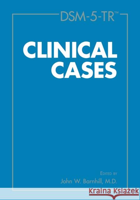 Dsm-5-Tr(tm) Clinical Cases Barnhill, John W. 9781615373611