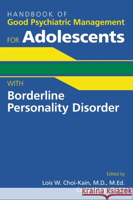 Handbook of Good Psychiatric Management for Adolescents With Borderline Personality Disorder Choi-Kain, Lois W. 9781615373932