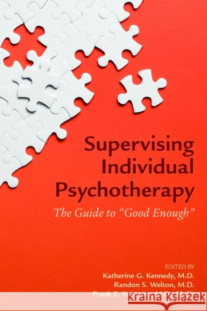 Supervising Individual Psychotherapy: The Guide to Good Enough Kennedy, Katherine G. 9781615374243