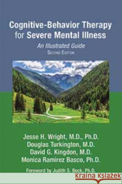 Cognitive-Behavior Therapy for Severe Mental Illness: An Illustrated Guide Monica Ramirez, PhD (Associate Professor & Clinical Associate Professor, University of Texas SW Medical School) Basco 9781615374595