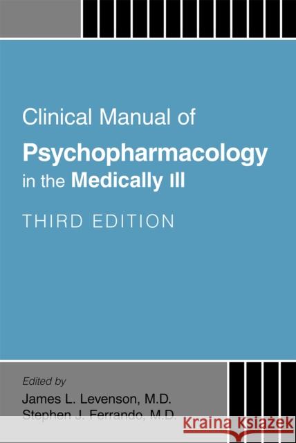Clinical Manual of Psychopharmacology in the Medically Ill James L. Levenson Stephen J. Ferrando 9781615375134 American Psychiatric Association Publishing