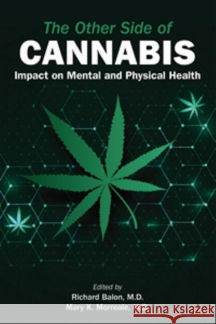 The Other Side of Cannabis: Impact on Mental and Physical Health Richard Balon Mary K. Morreale 9781615375387