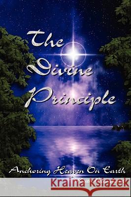 The Divine Principle - Anchoring Heaven On Earth Blanchard, Keith Anthony 9781615394722