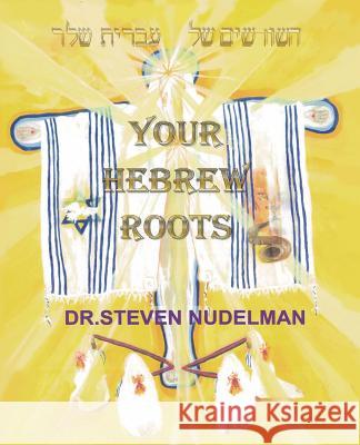 Your Hebrew Roots Steven Nudelman Greg Dove 9781615394814