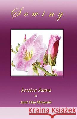 Sowing April Alisa Marquette Jessica Janna 9781615395743 April Rain Publications