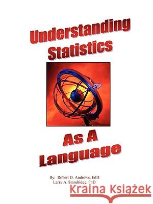 Understanding Statistics as a Language Robert D. Andrews Larry A. Standridge 9781615398089 Hope House Press