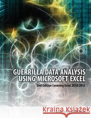 Guerrilla Data Analysis Using Microsoft Excel: Covering Excel 2010/2013 Oz D Bill Jelen 9781615470334 Holy Macro! Books