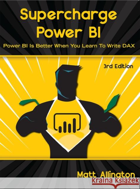 Supercharge Power Bi: Power Bi Is Better When You Learn to Write Dax Allington, Matt 9781615470693 Holy Macro! Books