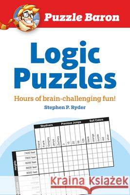 Puzzle Baron's Logic Puzzles: Hours of Brain-Challenging Fun! Stephen P. Ryder 9781615640324 Alpha Books