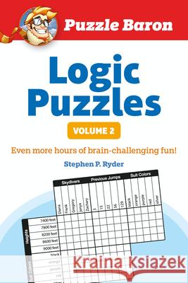 Puzzle Baron's Logic Puzzles, Volume 2: More Hours of Brain-Challenging Fun! Puzzle Baron 9781615641529 Alpha Books
