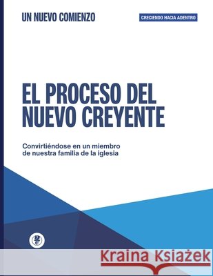 El Proceso del Nuevo Creyente: Creciendo Hacia Adentro Maldonado, Guillermo 9781615760107 Erj Publicaciones