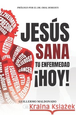Jesus Sana Tu Enfermedad Hoy! Maldonado, Guillermo 9781615760633 Ministerio Internacional El Rey Jesus