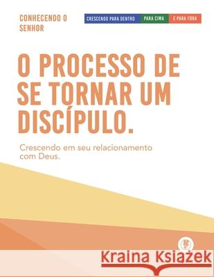 O Processo De Se Tornar Um Disc?pulo: Crescendo Para Dentro, Para Cima, E Para Fora Guillermo Maldonado 9781615760770