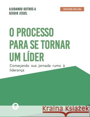 O Processo Para Se Tornar Um L?der: Crescendo Para Cima Guillermo Maldonado 9781615760794