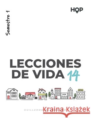 Lecciones de Vida 14 - Semestre I: Manual para Casas de Paz Guillermo Maldonado 9781615760886 Ministerio Internacional El Rey Jesus