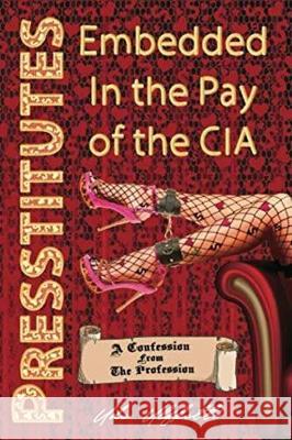 Presstitutes Embedded in the Pay of the CIA: A Confession from the Profession Dr. Udo Ulfkotte, Andrew Schlademan 9781615770175