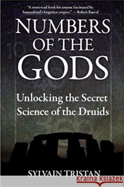 Numbers of the Gods: Unlocking the Secret Science of the Druids Sylvain Tristan 9781615773671