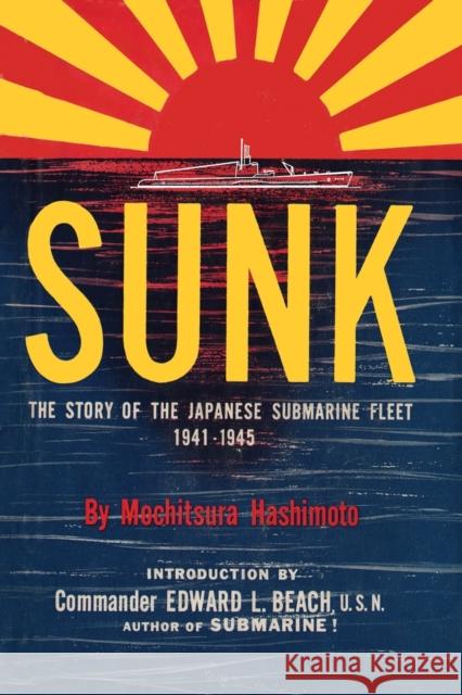 Sunk: The Story of the Japanese Submarine Fleet, 1941-1945 Hashimoto, Mochitsura 9781615775811 Progressive Press