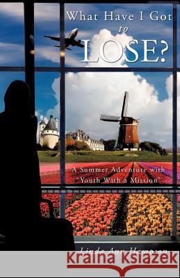 What Have I Got to Lose? Linda Ann Hampson 9781615790128 Xulon Press