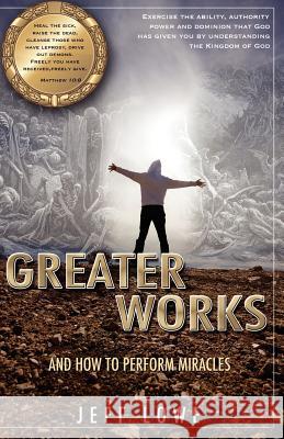 Greater Works Jeff Lowe 9781615790340 Xulon Press