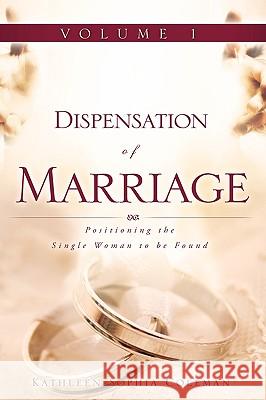 Dispensation of Marriage Volume 1 Kathleen Sophia Coleman 9781615790630