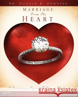 Marriage From The Heart Downing, Donald R. 9781615790821 Xulon Press