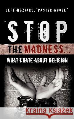 Stop the Madness... Jeff Nuziard 9781615790982 Xulon Press