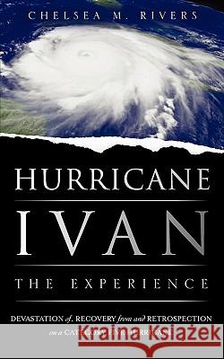 Hurricane Ivan: The Experience Chelsea M. Rivers 9781615791248 Xulon Press