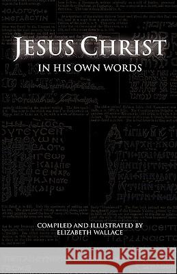 Jesus Christ In His Own Words Wallace, Elizabeth 9781615791323