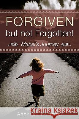 Forgiven but not Forgotten! Andrea Thompson, PH.D. 9781615791620