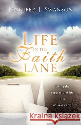 Life in The Faith Lane Swanson, Jennifer J. 9781615791675 Xulon Press