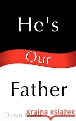 He's Our Father Dawn Marie 9781615791828