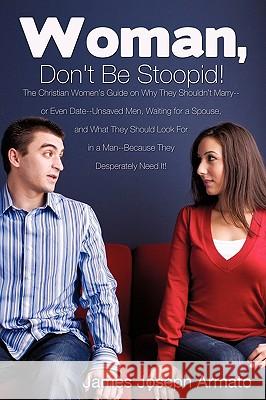 Woman, Don't Be Stoopid! Armato 9781615792108 Xulon Press