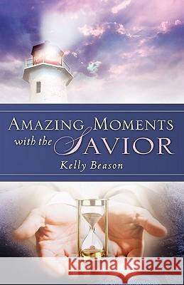 Amazing Moments with the Savior Kelly Beason 9781615792283