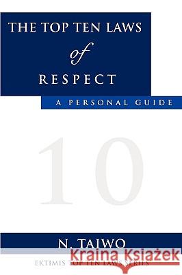 The Top Ten Laws of Respect N Taiwo 9781615792702 Xulon Press